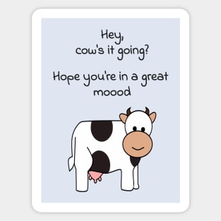 Hey, cows it going? Hope youre in a great mood Sticker